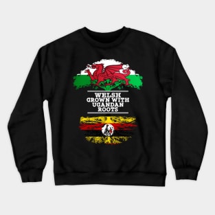 Welsh Grown With Ugandan Roots - Gift for Ugandan With Roots From Uganda Crewneck Sweatshirt